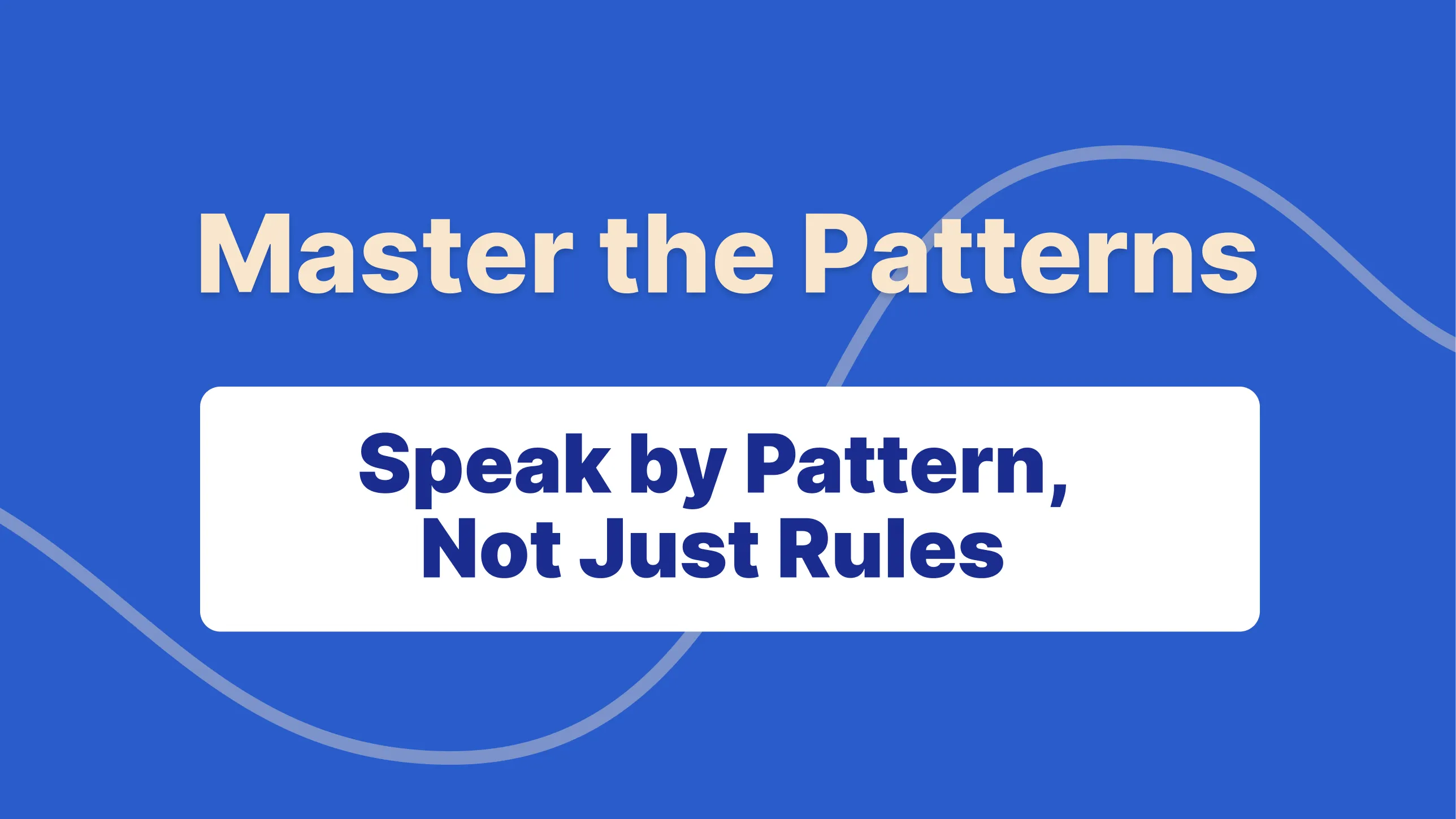 Truly Useful English Sentence Patterns: Speak with “Patterns” Instead of Rules